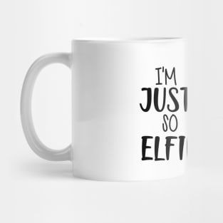 I'M JUST SO ELFIN CUTE ! Mug